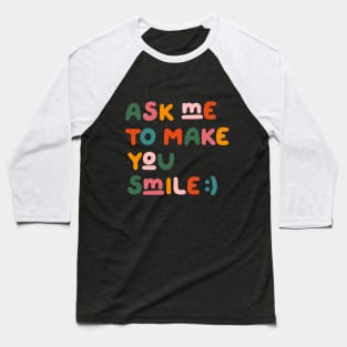 Ask me to make you smile Baseball T-Shirt